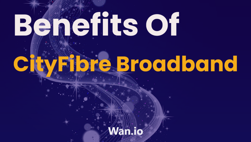 Benefits-of-cityfibre-broadband