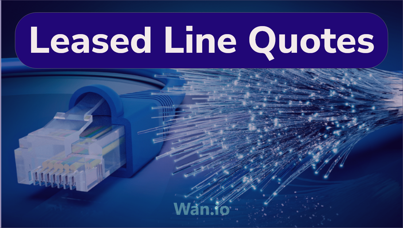 Leased Line Costs, Quotes & Prices in 2022 Wan.io