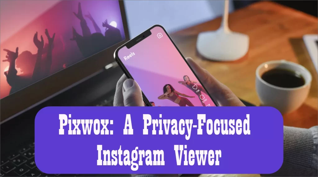 Explore Pixwox-Privacy Focused Instagram Viewer