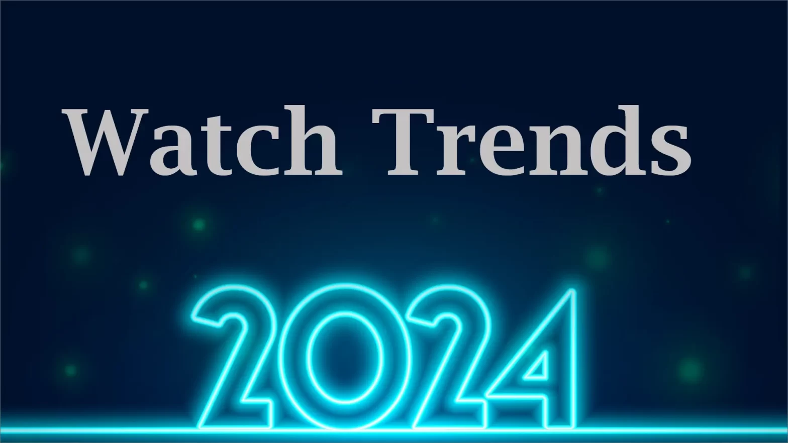 Watch Trends for 2024