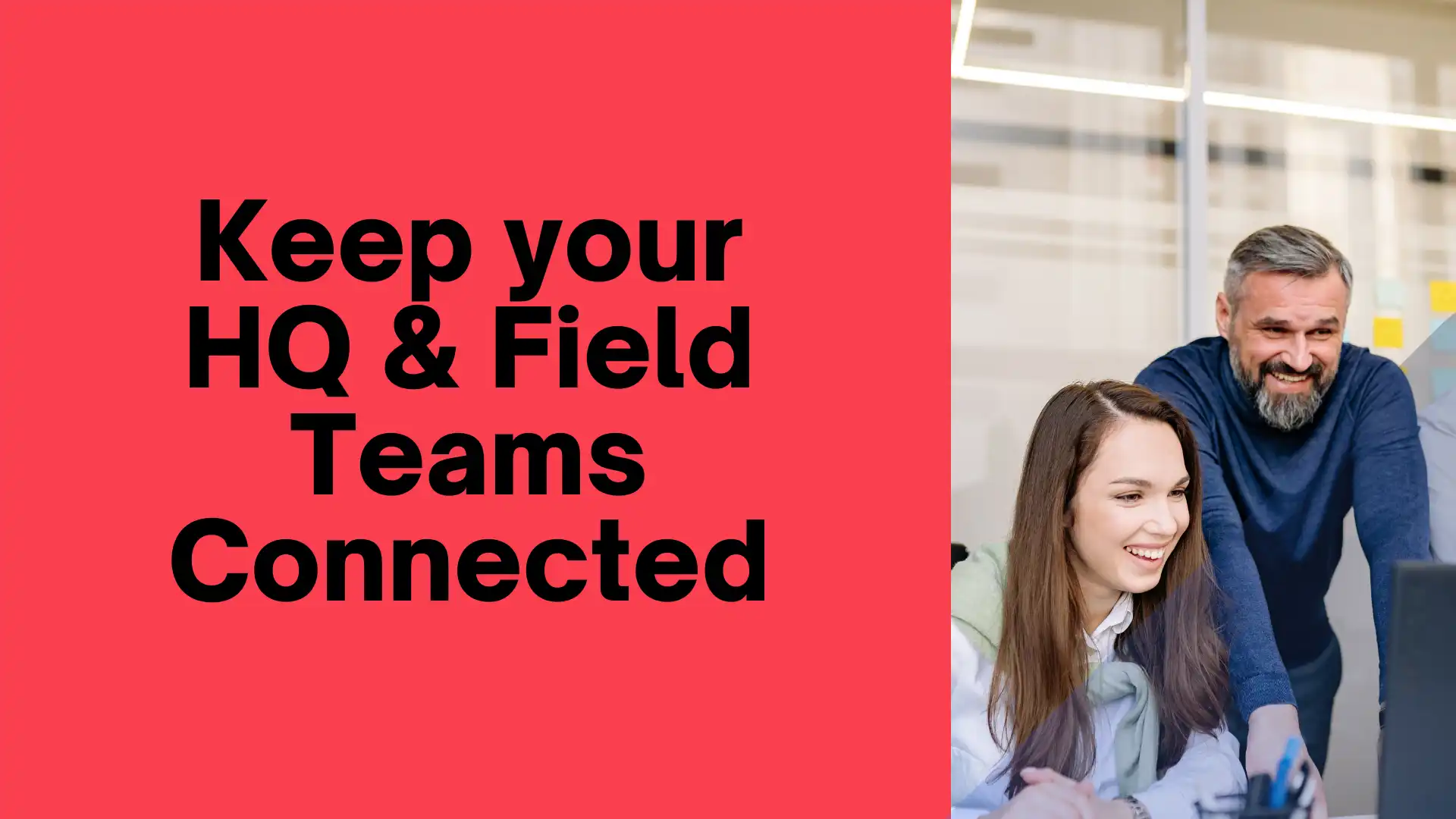 Keep your HQ Field Teams Connected
