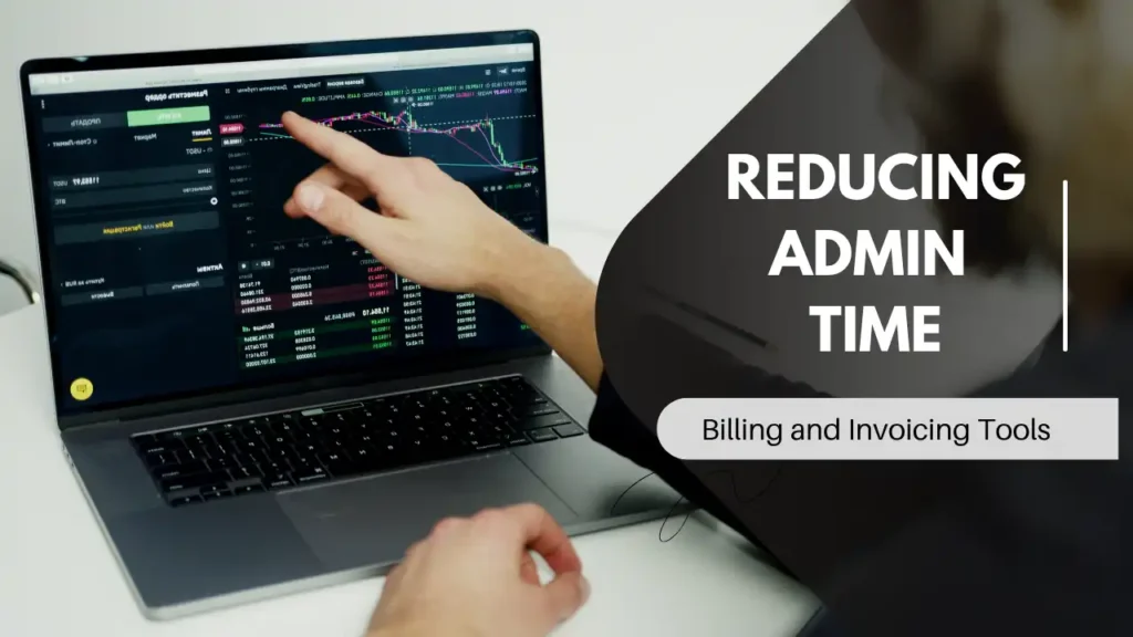 Reducing Admin Time with the Right Billing and Invoicing Tools